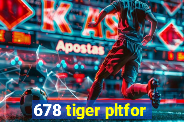 678 tiger pltfor